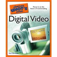 The Complete Idiot's Guide to Digital Video