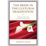 The Bride in the Cultural Imagination Screen, Stage, and Literary Productions