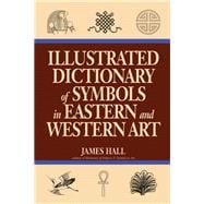 Illustrated Dictionary of Symbols in Eastern and Western Art