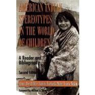 American Indian Stereotypes in the World of Children A Reader and Bibliography