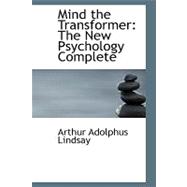 Mind the Transformer : The New Psychology Complete