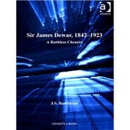 Sir James Dewar, 1842û1923: A Ruthless Chemist