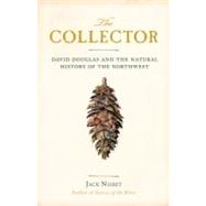 Collector : David Douglas and the Natural History of the Northwest