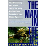 Man in the Ice : The Discovery of a 5,000-Year-Old Body Reveals the Secrets of the Stone Age