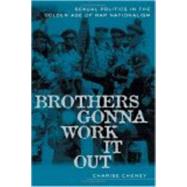 Brothers Gonna Work It Out : Sexual Politics in the Golden Age of Rap Nationalism