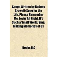 Songs Written by Rodney Crowell : Song for the Life, Please Remember Me, Lovin' All Night, It's Such a Small World, Sing, Making Memories of Us
