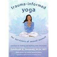 Trauma-Informed Yoga for Survivors of Sexual Assault Practices for Healing and Teaching with Compassion,9781324016137