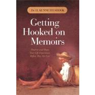 Getting Hooked on Memoirs : Preserve and Share Your Life Experiences Before They Are Lost