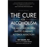 The Cure for Alcoholism The Medically Proven Way to Eliminate Alcohol Addiction