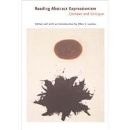 Reading Abstract Expressionism : Context and Critique