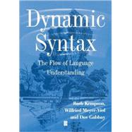 Dynamic Syntax The Flow of Language Understanding