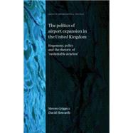 The Politics of Airport Expansion in the United Kingdom Hegemony, Policy and the Rhetoric of ‘Sustainable Aviation'