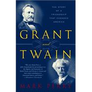 Grant and Twain The Story of an American Friendship