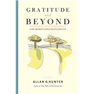 Gratitude and Beyond Five Insights for a Fulfilled Life