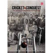 Cricket & Conquest The History of South African Cricket Retold 1795-1914