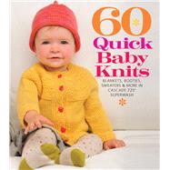 60 Quick Baby Knits Blankets, Booties, Sweaters & More in Cascade 220™ Superwash