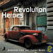 Heroes of the Revolution: American Cars And Cuban Beats