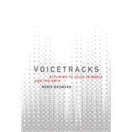 Voicetracks Attuning to Voice in Media and the Arts
