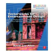 Vectorworks for Entertainment Design: Using Vectorworks to Design and Document Scenery, Lighting, and Sound