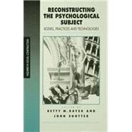 Reconstructing the Psychological Subject Bodies, Practices, and Technologies