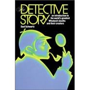 The Detective Story: An Introduction to the World's Great Whodunit Sleuths and their Creators