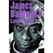 James Baldwin's Later Fiction : Witness to the Journey