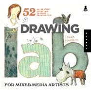 Drawing Lab for Mixed-Media Artists 52 Creative Exercises to Make Drawing Fun