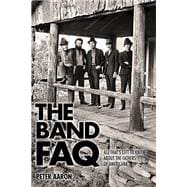 The Band FAQ All That's Left to Know About the Fathers of Americana
