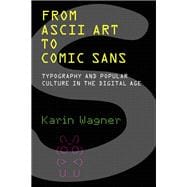 From ASCII Art to Comic Sans Typography and Popular Culture in the Digital Age