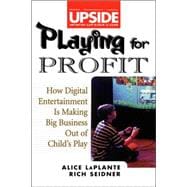 Playing for Profit : How Digital Entertainment Is Making Big Business Out of Child's Play