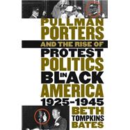 Pullman Porters and the Rise of  Protest Politics in Black America