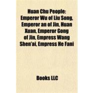 Huan Chu People : Emperor Wu of Liu Song, Emperor an of Jin, Huan Xuan, Emperor Gong of Jin, Empress Wang Shen'ai, Empress He Fani