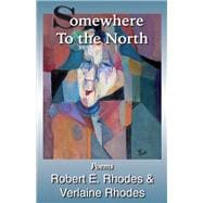Somewhere to the North Poems By Robert and Verlaine Rhodes