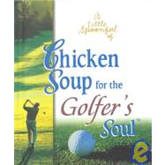 Little Spoonful of Chicken Soup for the Golfer's Soul Gift Book