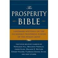 The Prosperity Bible Landmark Writings on the Incredible Prospering Powers of the Human Mind