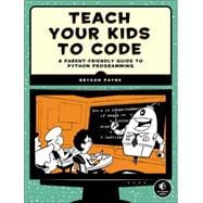 Teach Your Kids to Code A Parent-Friendly Guide to Python Programming