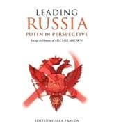 Leading Russia: Putin in Perspective Essays in Honour of Archie Brown