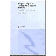 Rugby League in Twentieth Century Britain: A Social and Cultural History