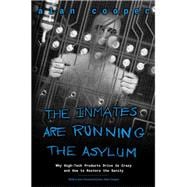 The Inmates Are Running the Asylum Why High Tech Products Drive Us Crazy and How to Restore the Sanity,9780672326141