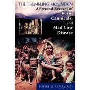 The Trembling Mountain A Personal Account of Kuru, Cannibals, and Mad Cow Disease