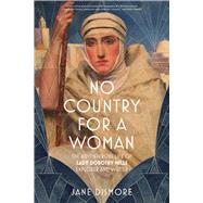 No Country For a Woman The Adventurous Life of Lady Dorothy Mills, Explorer and Writer