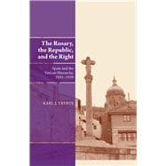 Rosary, the Republic and the Right Spain and the Vatican Hierarchy, 1931-1939