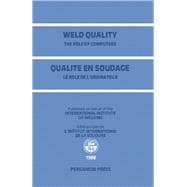 Weld Quality : The Role of Computers: Proceedings of the International Conference on Improved Weldment Control with Special Reference to Computer Technology, Vienna, Austria, 4-5 July 1988