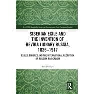 Siberian Exile and the Invention of Revolutionary Russia, 1825–1917