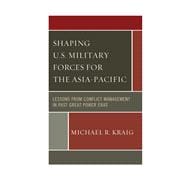 Shaping U.S. Military Forces for the Asia-Pacific Lessons from Conflict Management in Past Great Power Eras