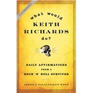 What Would Keith Richards Do? Daily Affirmations from a Rock and Roll Survivor