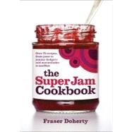 The Super Jam Cookbook Over 75 Recipes, From Jams to Jammy Dodgers and Marmalades to Muffins