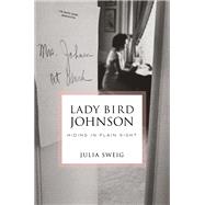 Lady Bird Johnson: Hiding in Plain Sight
