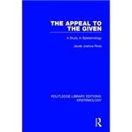 The Appeal to the Given: A Study in Epistemology