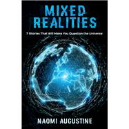 Mixed Realities 7 Stories That Will Make You Question the Universe